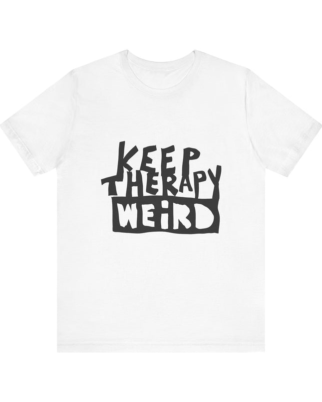 Keep Therapy Weird (and comfortable in this soft tee!): Mental health awareness